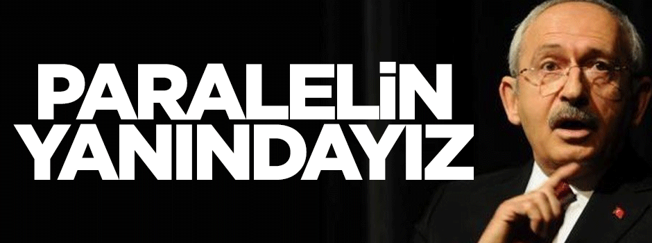 Kemal Kılıçdaroğlu'ndan paralele operasyon yorumu