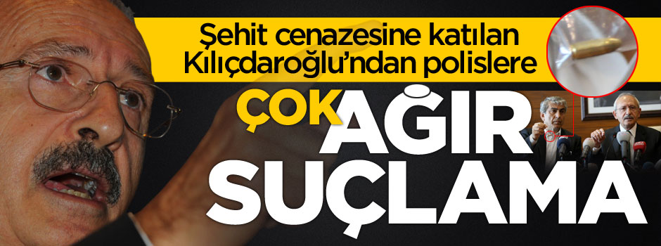 Kemal Kılıçdaroğlu'ndan polislere korkunç iftira!