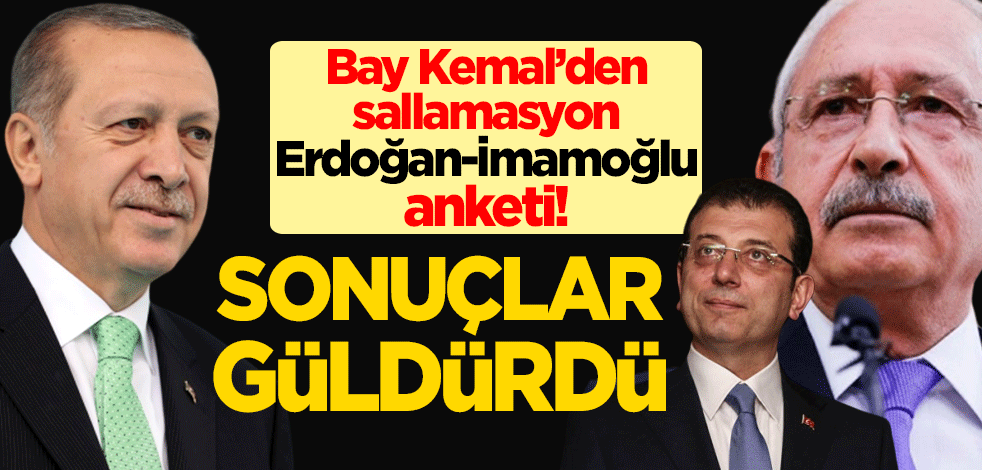 Kemal Kılıçdaroğlu'ndan sallamasyon Erdoğan - İmamoğlu anketi! Sonuçlar güldürdü