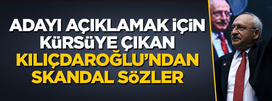 Kemal Kılıçdaroğlu'ndan skandal sözler