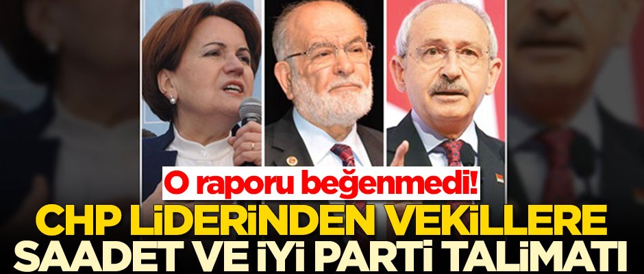 Kemal Kılıçdaroğlu'ndan vekillere Saadet Partisi ve İYİ Parti talimatı