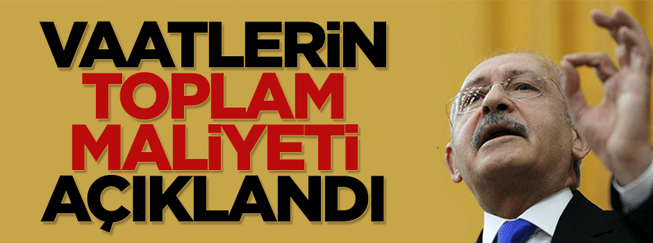 Kemal Kılıçdaroğlu'nun vaatlerinin maliyeti açıklandı