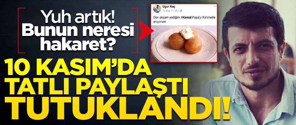 10 Kasım'da 'Kemalpaşa' tatlısı paylaştı, tutuklandı!