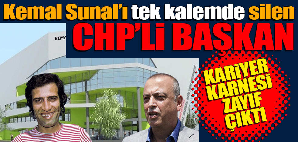 Kemal Sunal'ı tek kalemde silen CHP’li başkan... Kariyer karnesi zayıf çıktı