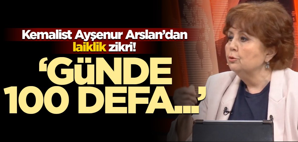 Kemalist Ayşenur Arslan'dan "laiklik" zikri! "Günde 100 defa..."