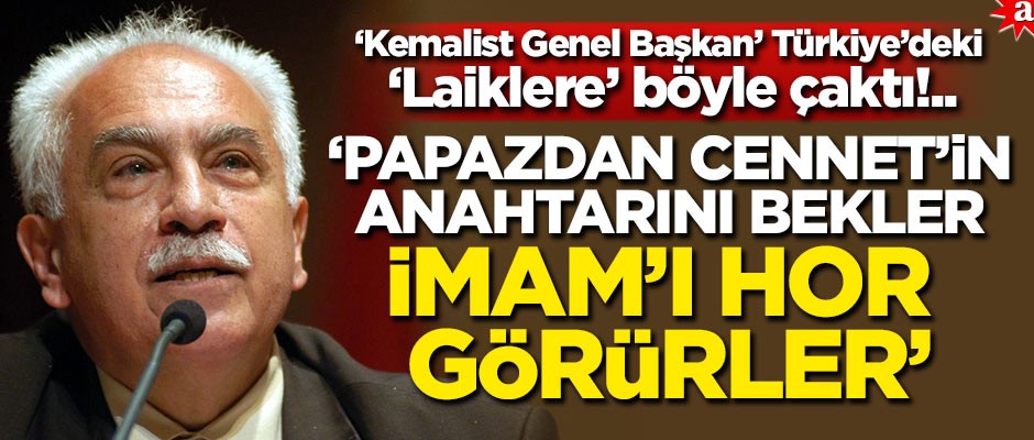 "Kemalist Genel Başkan" Türkiye’deki "Laiklere" böyle çaktı!.. ‘Papaz’dan Cennet’in anahtarını bekler, İmam’ı hor görürler!