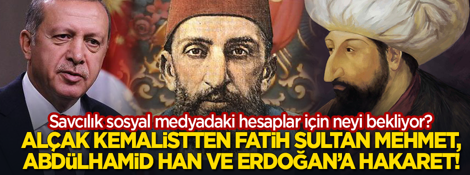 Kemalist hesaptan Fatih Sultan Mehmet, Abdülhamid Han ve Başkan Erdoğan'a alçak hakaret!