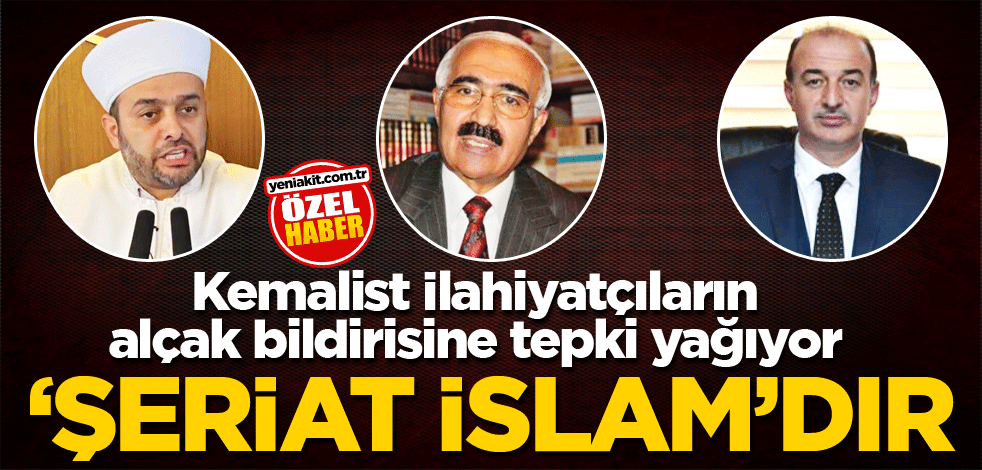 Kemalist İlahiyatçıların alçak bildirisine tepki yağıyor! ‘Şeriat İslam'dır