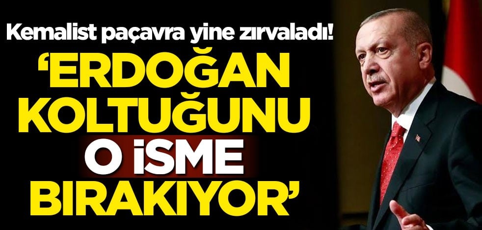 Kemalist paçavra yine zırvaladı! 'Erdoğan koltuğunu o isme bırakıyor'
