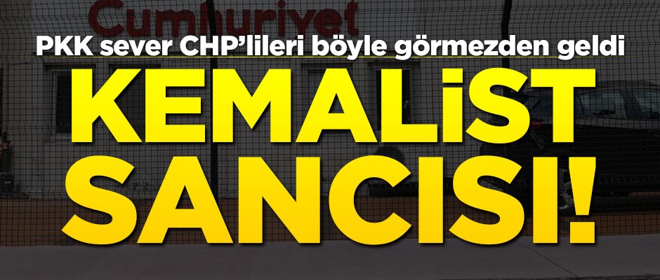 Kemalist sancısı! Cumhuriyet, PKK sever CHP'lileri böyle görmezden geldi