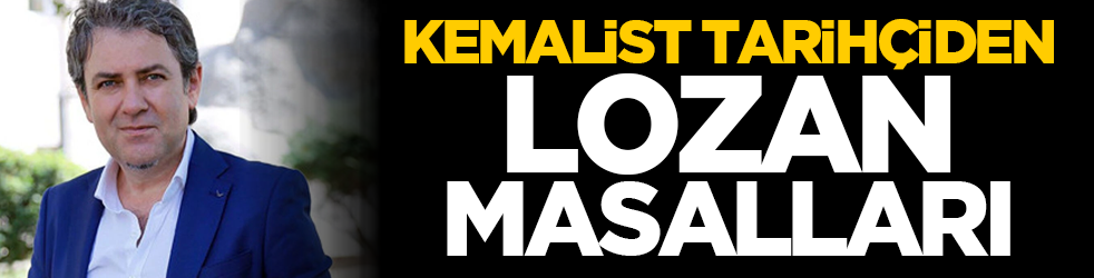Kemalist tarihçiden Lozan masalları