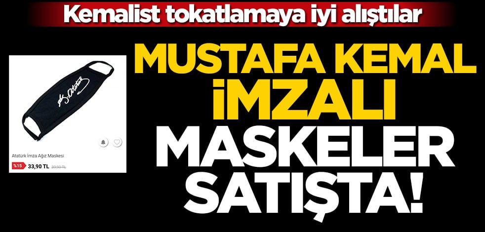 Kemalist tokatlamaya iyi alıştılar... Mustafa Kemal imzalı maskeler satışta!