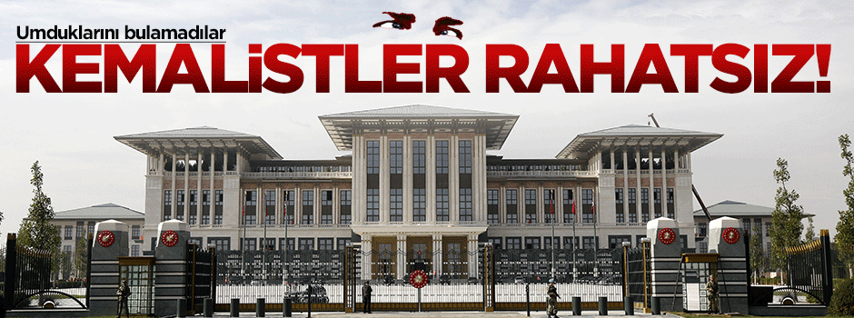 Kemalistler rahatsız oldu!