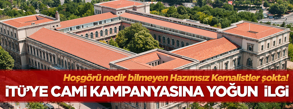 Kemalistler şokta! İTÜ'ye cami kampanyasına yoğun ilgi!