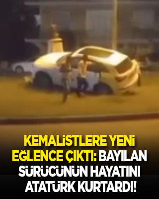 Kemalistlere yeni eğlence çıktı: Direksiyonda bayılan sürücü ile eşinin hayatını Atatürk kurtardı!