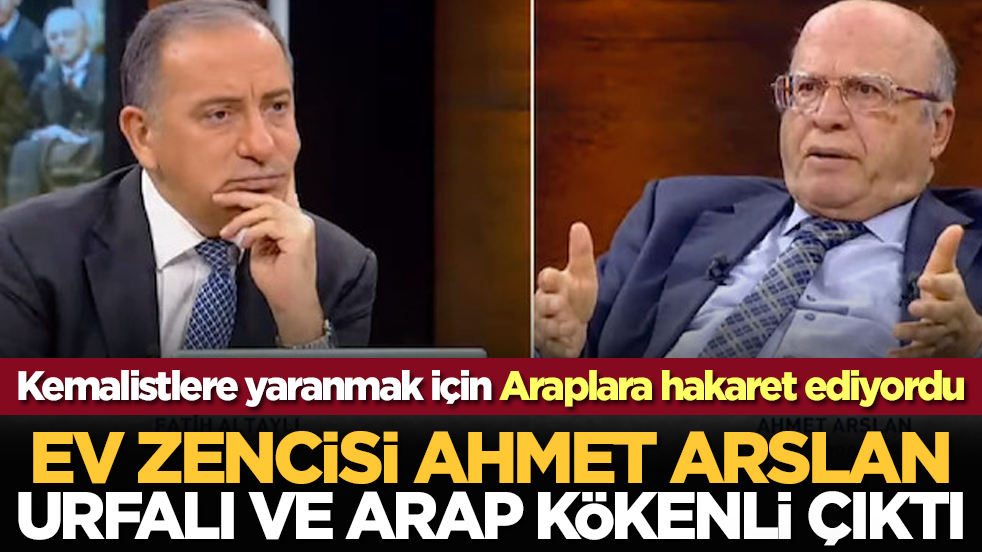 Kemalistlere yaranmak için Araplara hakaret ediyordu: Ev zencisi Ahmet Arslan Urfalı ve Arap kökenli çıktı!