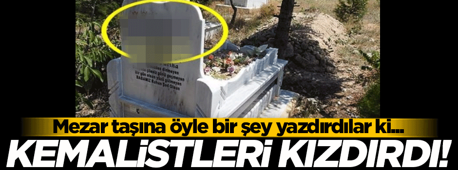 Kemalistleri öfkelendiren haber! Mezar taşına...