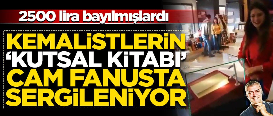 Kemalistlerin 'kutsal' kitabı fanusta sergileniyor