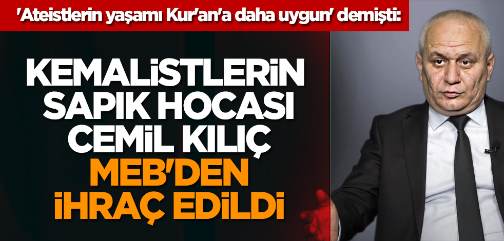 Kemalistlerin sapık hocası Cemil Kılıç MEB'den ihraç edildi