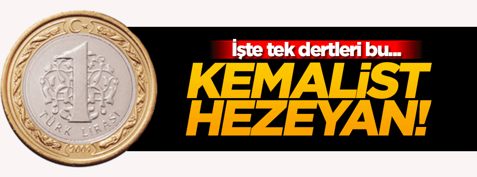 Kemalistlerin tek derdi bozuk paradaki 'Mustafa Kemal'
