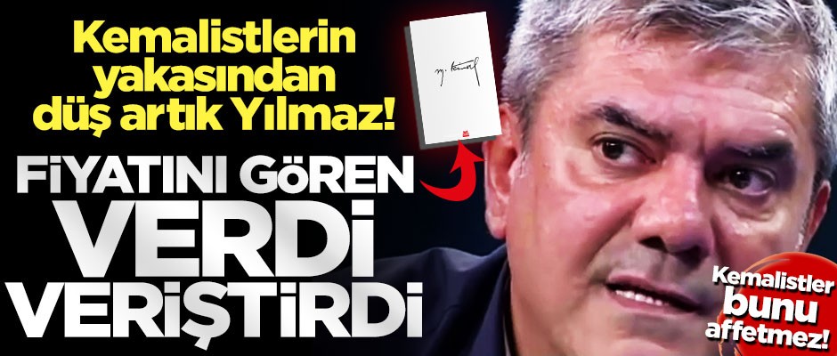 Kemalistlerin yakasından düş artık Yılmaz! Fiyatı gören küplere bindi