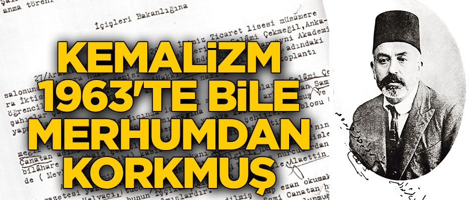 Kemalizm 1963'te bile merhumdan korkmuş
