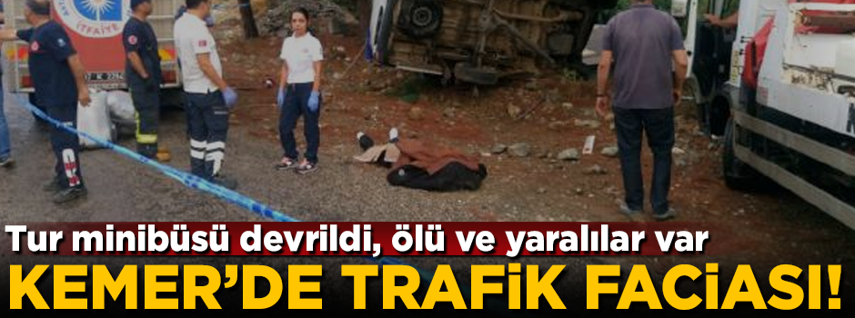 Kemer'de trafik faciası! Tur minibüsü devrildi, ölü ve yaralılar var