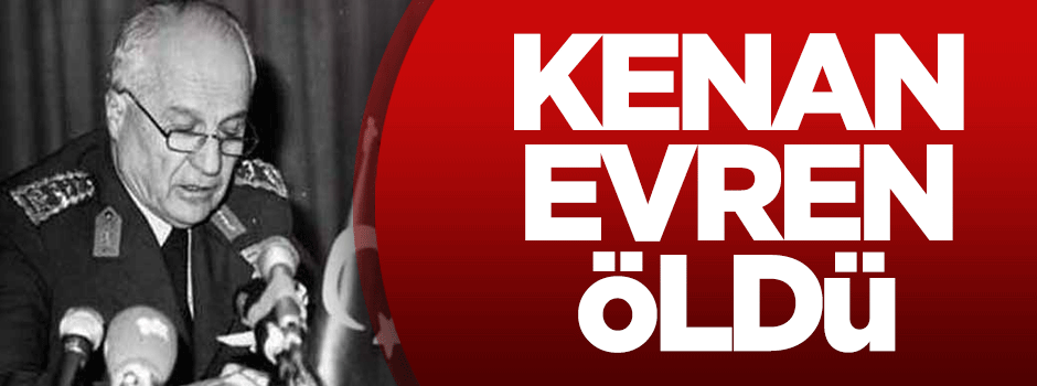 Kenan Evren öldü