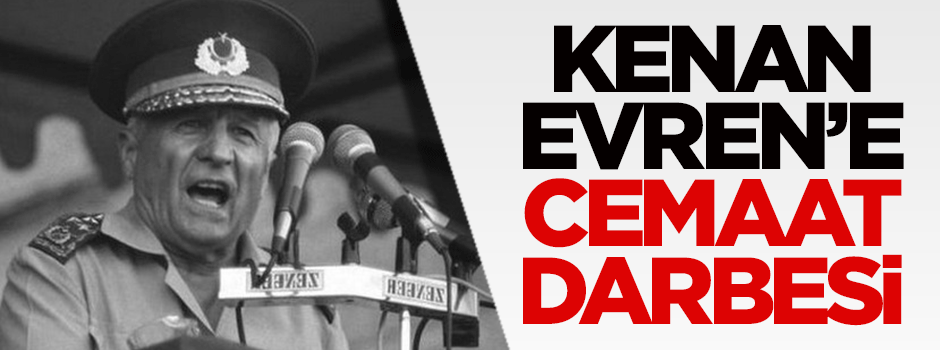 Kenan Evren'e cemaat darbesi