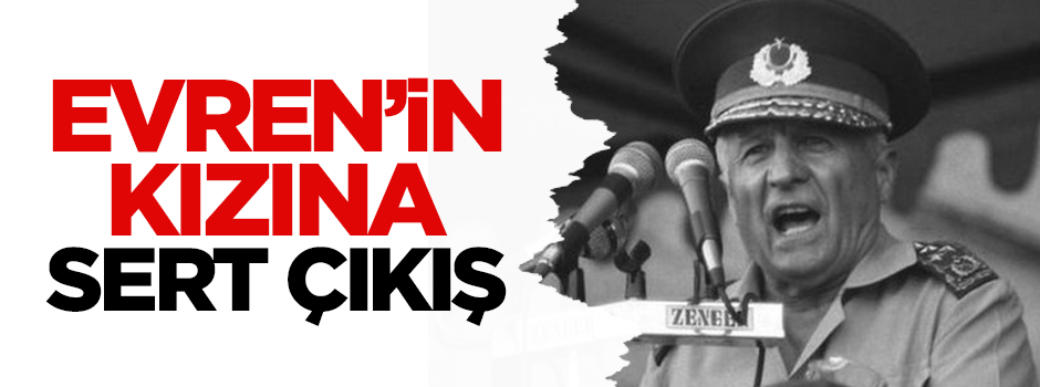 Kenan Evren'in kızına sert çıkış