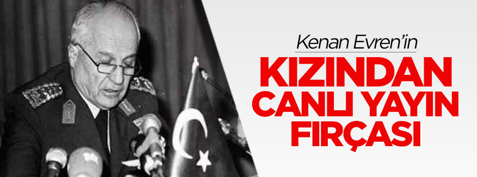 Kenan Evren'in kızından canlı yayın fırçası