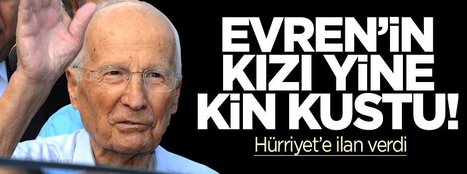 Kenan Evren'in kızından Hürriyet'e öfke ilanı