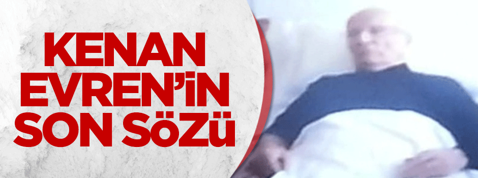 Kenan Evren'in son sözü