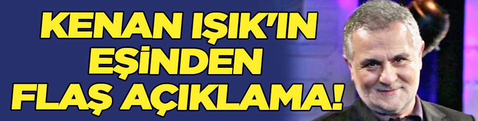 Kenan Işık'ın eşi Beril Işık’tan flaş açıklama!