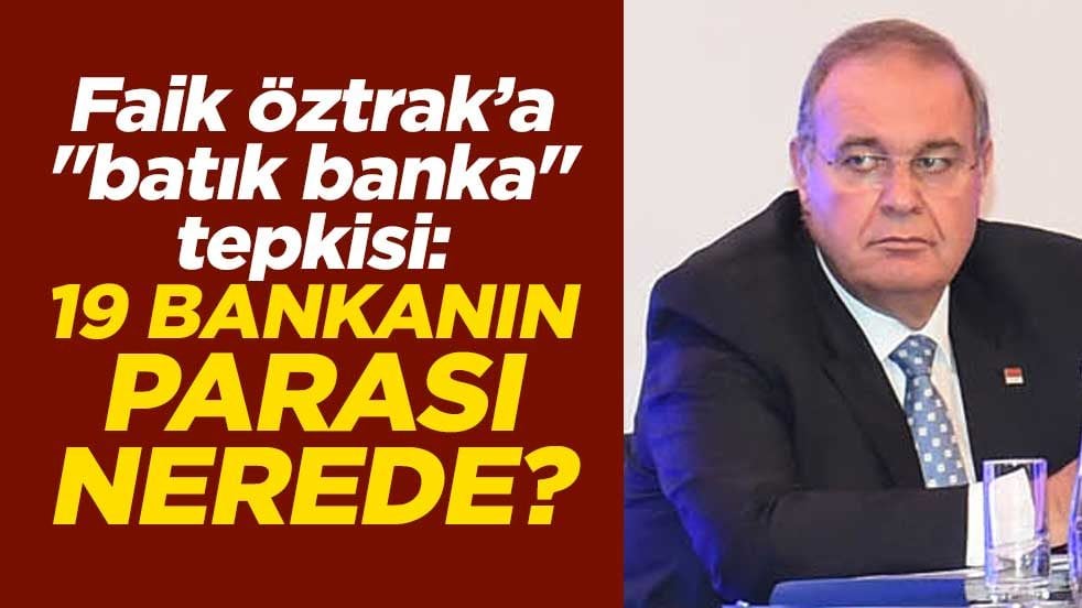 Kenan Kıran’dan Faik Öztrak’a "batık banka" tepkisi: 19 bankanın parası nerede?