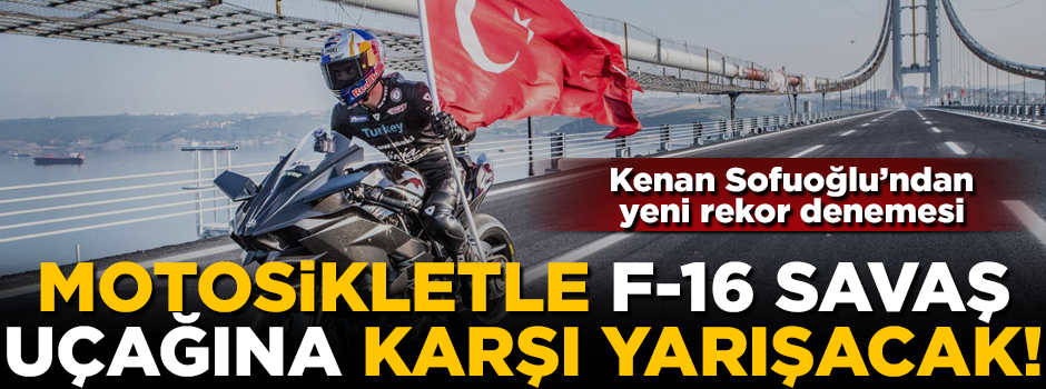 Kenan Sofuoğlu, motosikletle F-16 savaş uçağına karşı yarışacak! İnanılmaz rekor denemesi