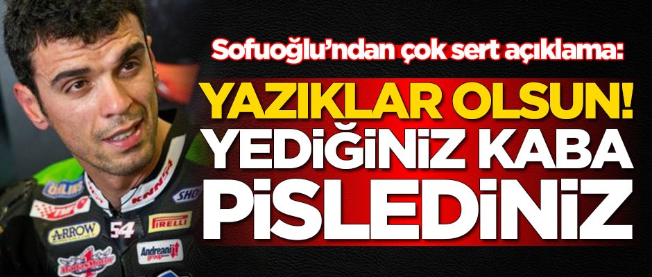 Kenan Sofuoğlu'ndan çok sert açıklama: Yazıklar olsun