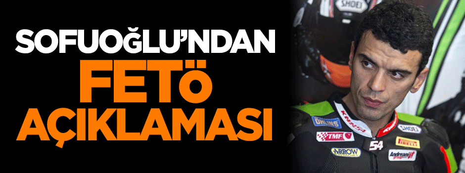 Kenan Sofuoğlu'ndan FETÖ açıklaması