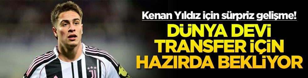 Kenan Yıldız için sürpriz gelişme! Dünya devi transfer için hazırda bekliyor