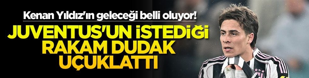 Kenan Yıldız'ın geleceği belli oluyor! Juventus'un istediği rakam dudak uçuklattı