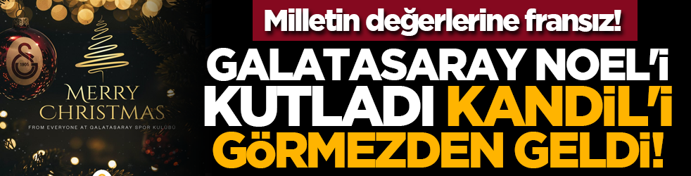 Kendi değerlerine fransız! Galatasaray Noel'i kutladı Kandil'i görmezden geldi!