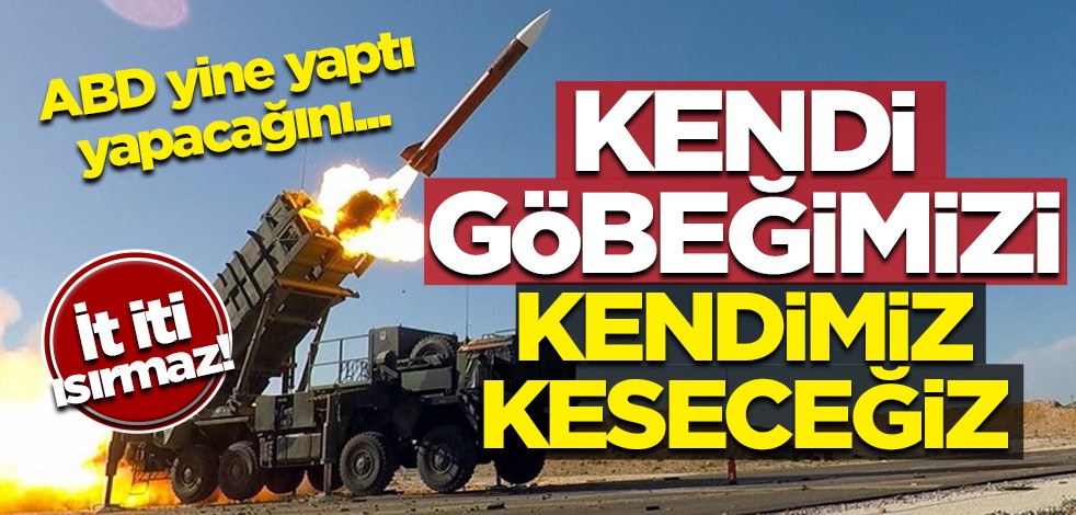 Kendi göbeğimizi kendimiz keseceğiz! ABD yine yaptı yapacağını!