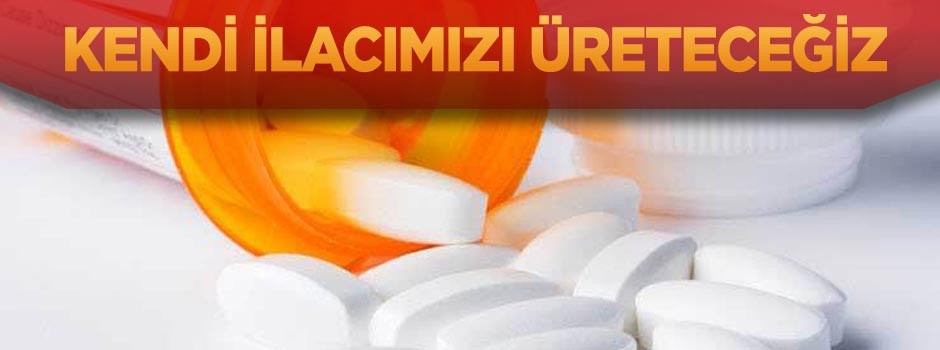 Kendi ilacımızı üreteceğiz