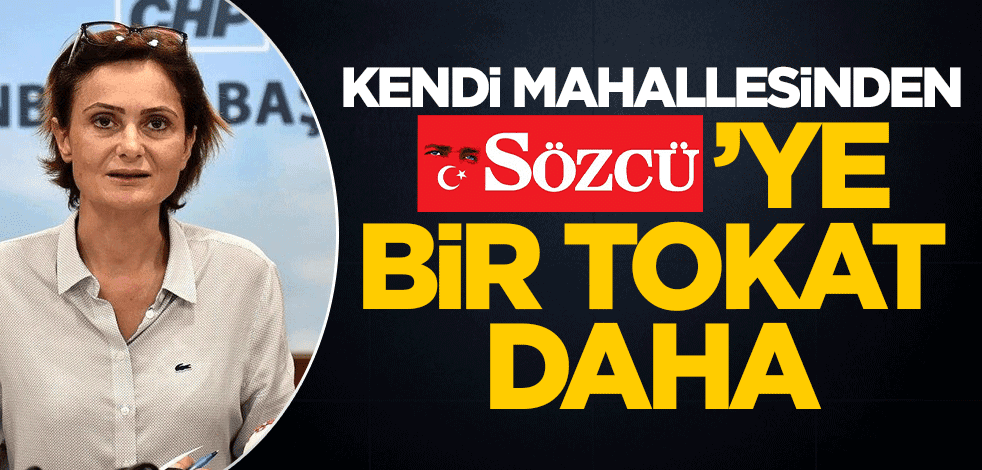 Kendi mahallesinden Sözcü'ye bir tokat daha!