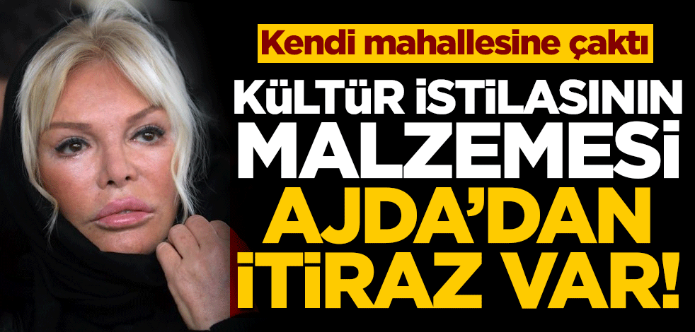 Kendi mahallesine çaktı! Kültür istilasının malzemesi Ajda’dan itiraz var