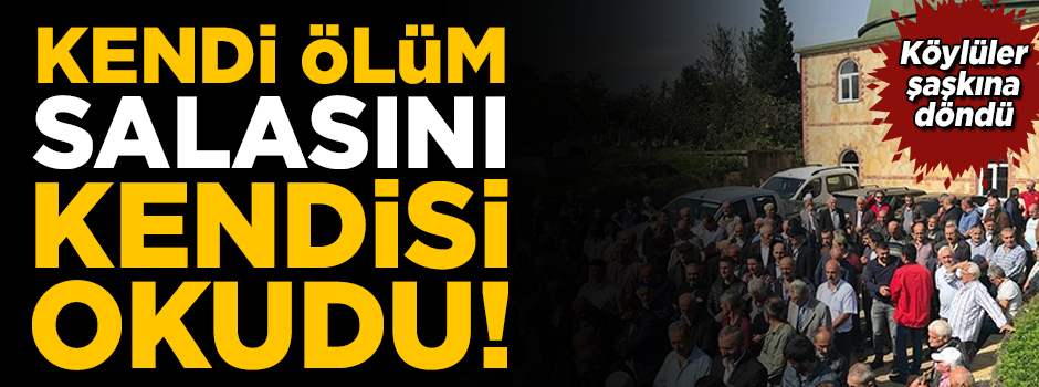 Kendi ölüm salasını kendisi okudu! Köylüler şaşkına döndü