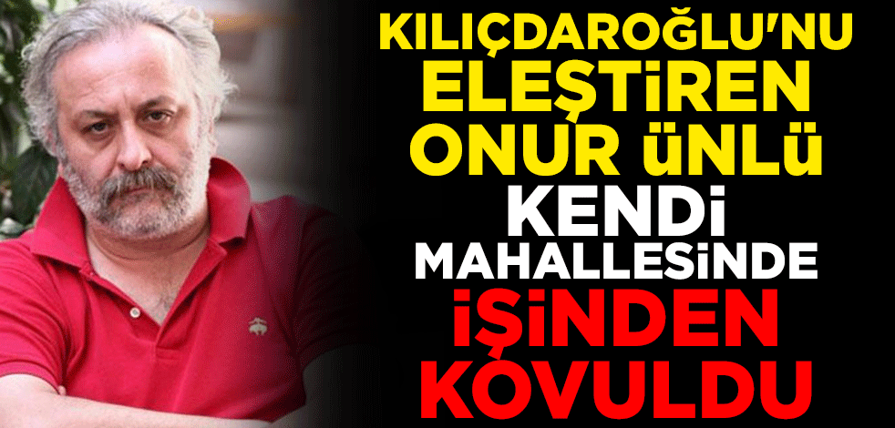 Kendilerini 'şirin' tanıtan muhaliflerin gerçek yüzü! Kılıçdaroğlu'nu eleştiren Onur Ünlü işinden kovuldu