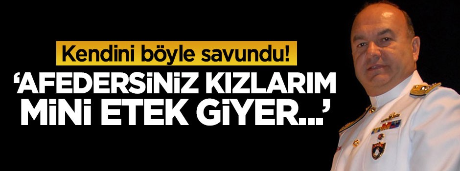 Kendini böyle savundu! 'Afedersiniz kızlarım mini etek giyer...'