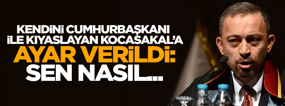 Kendini Erdoğan ile kıyaslayan Kocasakal'a ayar verildi