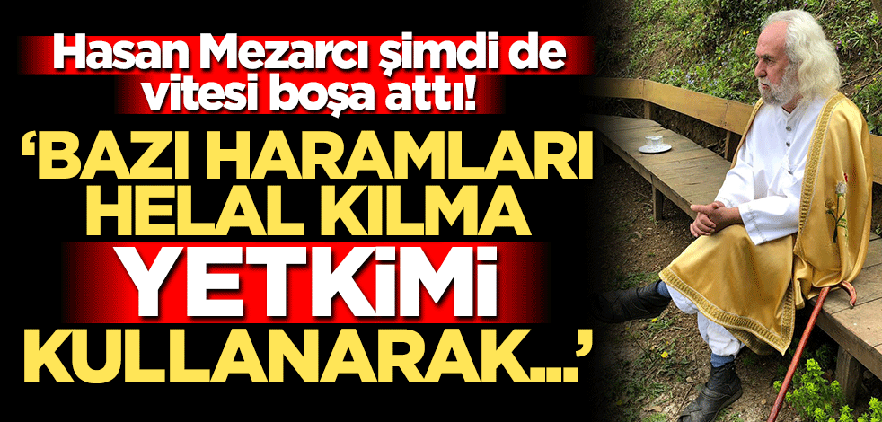Kendini Mesih ilan eden Hasan Mezarcı şimdi de vitesi boşa attı!